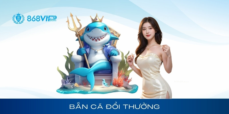 Bắn Cá Đổi Thưởng
