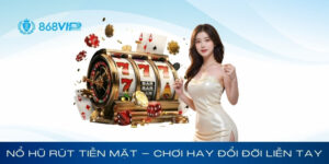 Nổ Hũ Rút Tiền Mặt