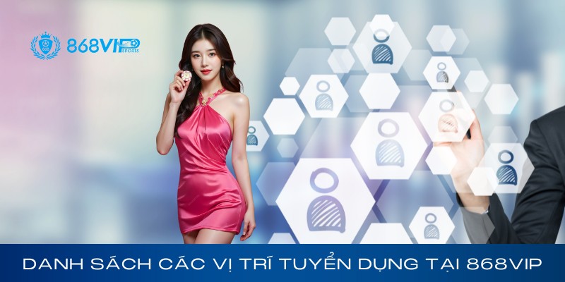 Danh sách vị trí tuyển dụng tại 868Vip
