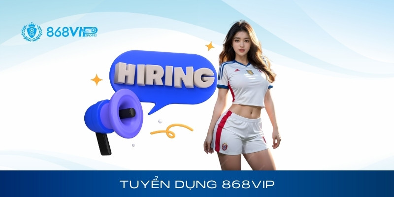 Tuyển dụng 868vip