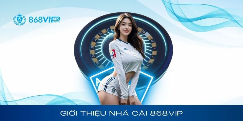 Giới thiệu về nhà cái 868Vip