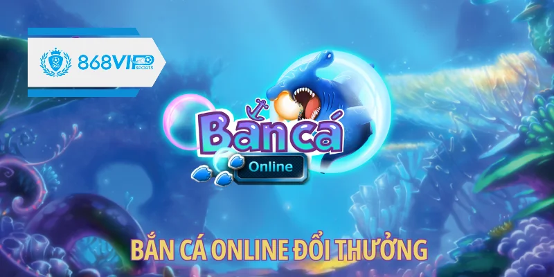 Chơi bắn cá online đổi thưởng hiệu quả bằng cách nào