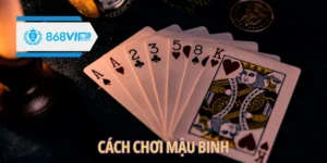 Cách chơi Mậu binh chuẩn giúp bạn đánh đâu thắng đó