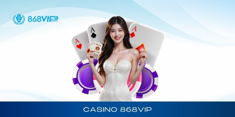 Giới thiệu về casino 868vip