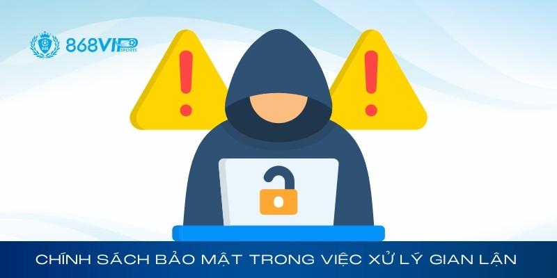 Quy định bảo mật của 868Vip trong việc xử lý gian lận