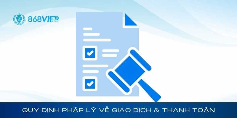 Quy định pháp lý Của 868Vip về giao dịch và thanh toán