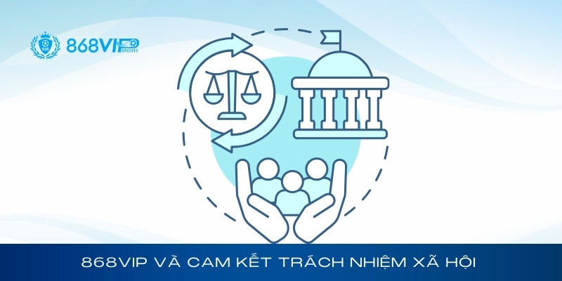 Chính sách pháp lý của 868Vip và cam kết trách nhiệm xã hội