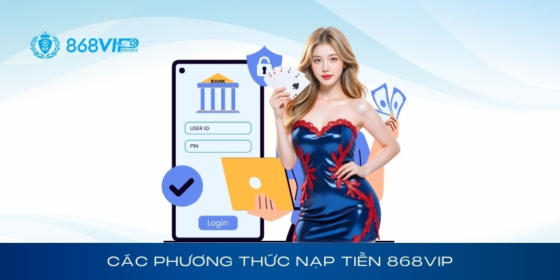Các phương thức nạp tiền 868Vip