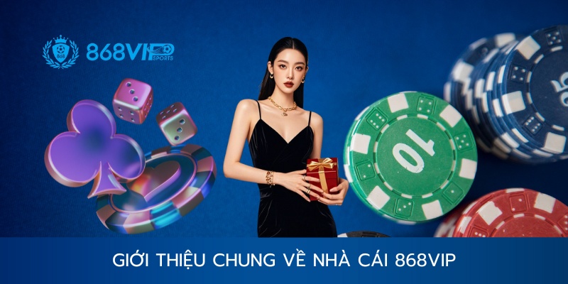Giới thiệu chung về 868vip